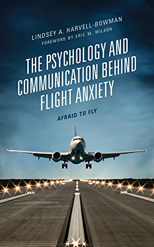 The Psychology and Communication Behind Flight Anxiety: Afraid to Fly