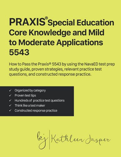 Praxis® Special Education Core Knowledge and Mild to Moderate Applications 5543: How to Pass the Praxis® 5543 by using the NavaED test prep study … , and constructed response practice.