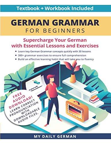 German Grammar for Beginners Textbook + Workbook Included: Supercharge Your German with Essential Lessons and Exercises (Learn German for Beginners)