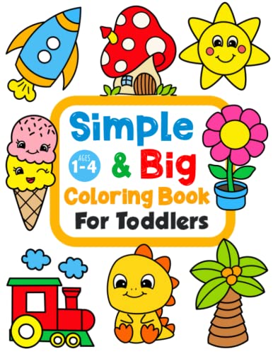 Simple & Big Coloring Book for Toddler: 100 Easy And Fun Coloring Pages For Kids, Preschool and Kindergarten (For Kids Ages 1-4)