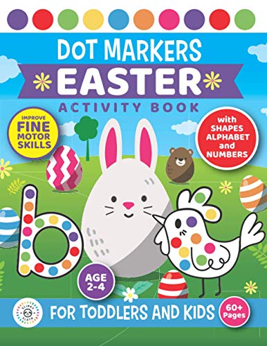 Dot Markers Easter Activity Book For Toddlers and Kids: Easy Coloring Book for ages 2-5 | Improve fine motor skills | SHAPES, NUMBERS and Alphabet included