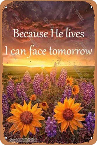 Because He Lives I Can Face Tomorrow Retro Look Tin 8X12 Inch Decoration Painting Sign for Home Kitchen Bathroom Farm Garden Garage Inspirational Quotes Wall Decor