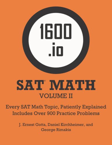 1600.io SAT Math Orange Book Volume II: Every SAT Math Topic, Patiently Explained (1600.io SAT Math Orange Book 2-volume set)