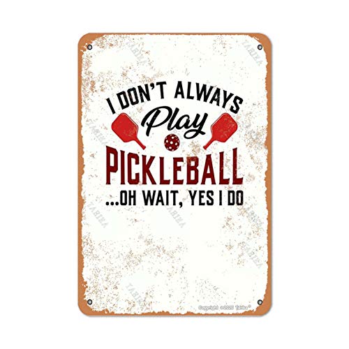I Don’t Always Play Pickleball Tin Retro Look 8X12 Inch Decoration Crafts Sign for Home Kitchen Bathroom Farm Garden Funny Wall Decor