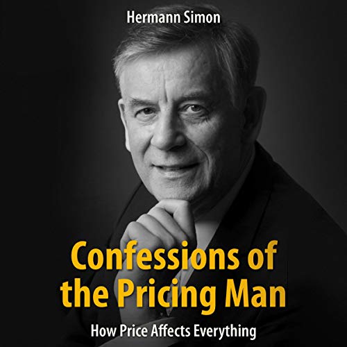 Confessions of the Pricing Man: How Price Affects Everything