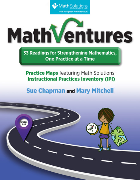 MathVentures: 33 Readings for Strengthening Mathematics, One Practice at a Time, Practice Maps Downloadable, Grades K-6, Math Solutions
