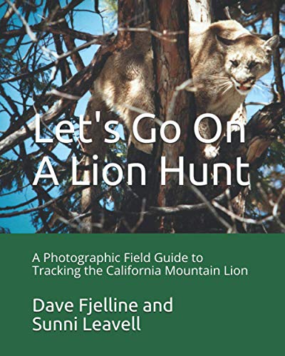 Let’s Go On A Lion Hunt: A Photographic Field Guide on Tracking the California Mountain Lion