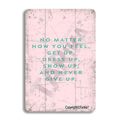 No Matter How You Feel Get Up Dress Up Show Up Never Give Up Vintage Look Metal 8X12 Inch Decoration Art Sign for Home Kitchen Bathroom Farm Garden Garage Inspirational Quotes Wall Decor