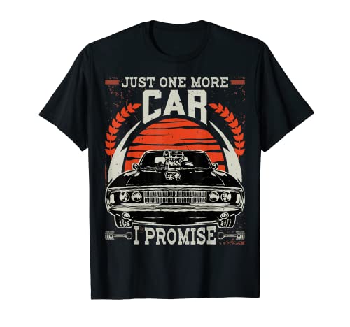 Just One More Car I Promise Gift Funny Car Lover Mechanic T-Shirt