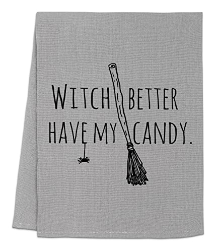Funny Dish Towel, Witch Better Have My Candy Flour Sack Kitchen Towel, Sweet Housewarming Gift, Farmhouse Kitchen Decor, White or Gray (Gray)