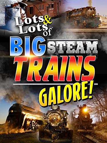Lots & Lots of Big Steam Trains Galore!