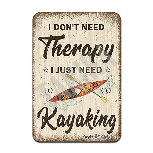 I Don’t Need Therapy I Just Need to Go Kayaking 20X30 cm Retro Look Iron Decoration Crafts Sign for Home Kitchen Bathroom Farm Garden Garage Inspirational Quotes Wall Decor