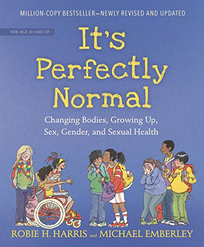 It’s Perfectly Normal: Changing Bodies, Growing Up, Sex, Gender, and Sexual Health (The Family Library)