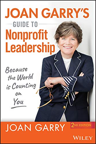 Joan Garry’s Guide to Nonprofit Leadership: Because the World Is Counting on You