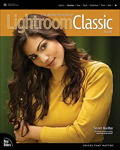 Adobe Photoshop Lightroom Classic Book, The (Voices That Matter)