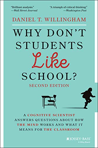 Why Don’t Students Like School?: A Cognitive Scientist Answers Questions About How the Mind Works and What It Means for the Classroom