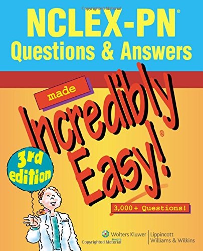 NCLEX-PN Questions & Answers Made Incredibly Easy: 3,000 Questions! (NCLEX-PN Questions and Answers Made Incredibly Easy)