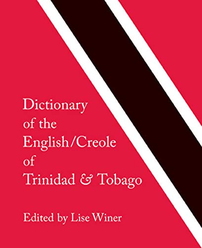 Dictionary of the English/Creole of Trinidad & Tobago: On Historical Principles