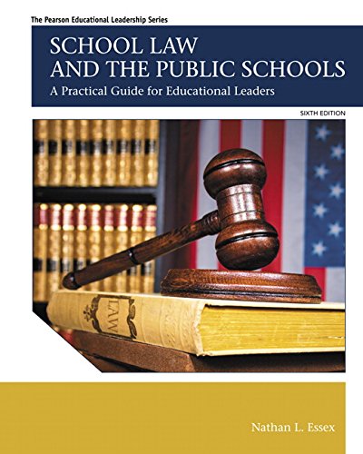 School Law and the Public Schools: A Practical Guide for Educational Leaders (The Pearson Educational Leadership Series)