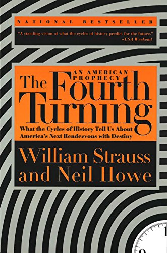 The Fourth Turning: An American Prophecy – What the Cycles of History Tell Us About America’s Next Rendezvous with Destiny