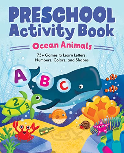 Ocean Animals Preschool Activity Book: 75 Games to Learn Letters, Numbers, Colors, and Shapes (school skills activity books)