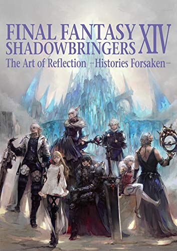 Final Fantasy XIV: Shadowbringers — The Art of Reflection -Histories Forsaken-