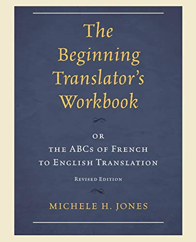 The Beginning Translator’s Workbook: Or The Abcs Of French To English Translation
