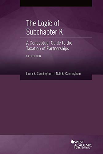 The Logic of Subchapter K, A Conceptual Guide to the Taxation of Partnerships (Coursebook)