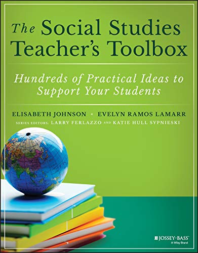 The Social Studies Teacher’s Toolbox: Hundreds of Practical Ideas to Support Your Students (The Teacher’s Toolbox Series)