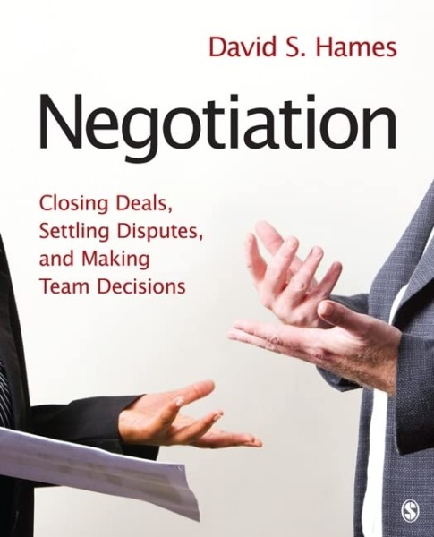 Negotiation: Closing Deals, Settling Disputes, and Making Team Decisions