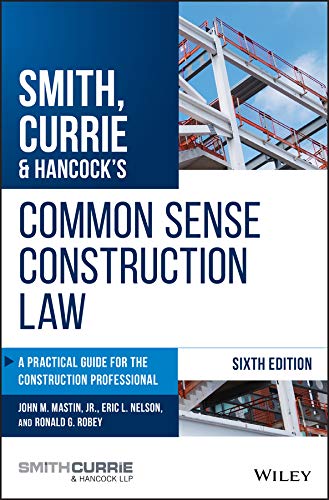Smith, Currie & Hancock’s Common Sense Construction Law: A Practical Guide for the Construction Professional
