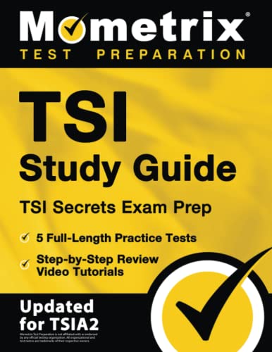 TSI Study Guide: TSI Secrets Exam Prep, 5 Full-Length Practice Tests, Step-by-Step Review Video Tutorials: [Updated for TSIA2] (Mometrix Test Preparation)