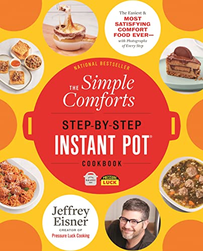 The Simple Comforts Step-by-Step Instant Pot Cookbook: The Easiest and Most Satisfying Comfort Food Ever ― With Photographs of Every Step (Step-by-Step Instant Pot Cookbooks)