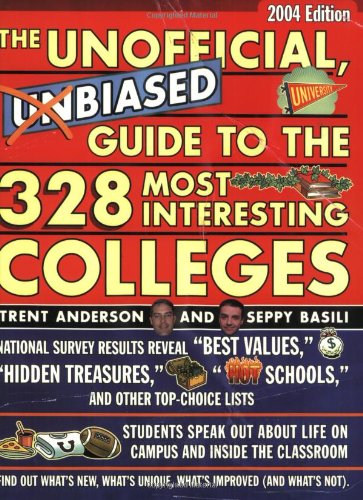 The Unofficial, Unbiased Guide to the 328 Most Interesting Colleges 2004: A Trent and Seppy Guide (UNOFFICIAL, UNBIASED INSIDER’S GUIDE TO THE MOST INTERESTING COLLEGES)