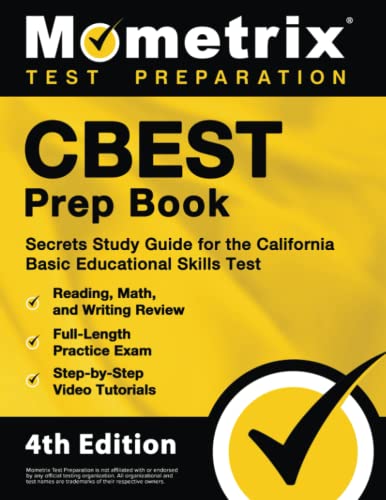 CBEST Prep Book: Secrets Study Guide for the California Basic Educational Skills Test, Reading, Math, and Writing Review, Full-Length Practice Exam, Step-by-Step Video Tutorials: [4th Edition]