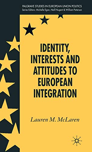 Identity, Interests and Attitudes to European Integration (Palgrave Studies in European Union Politics)