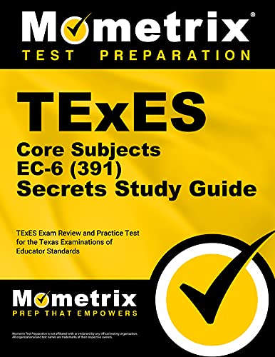 TExES Core Subjects EC-6 (391) Secrets Study Guide: TExES Exam Review and Practice Test for the Texas Examinations of Educator Standards (Mometrix Test Preparation)