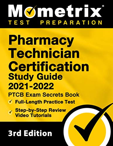 Pharmacy Technician Certification Study Guide 2021-2022: PTCB Exam Secrets Book, Full-Length Practice Test, Step-by-Step Review Video Tutorials: [3rd Edition]