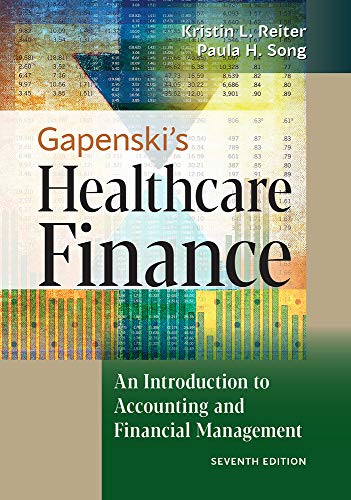 Gapenski’s Healthcare Finance: An Introduction to Accounting and Financial Management, Seventh Edition