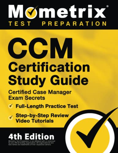 CCM Certification Study Guide – Certified Case Manager Exam Secrets, Full-Length Practice Test, Step-by-Step Review Video Tutorials: 4th Edition