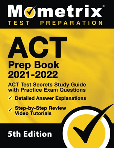 ACT Prep Book 2021-2022 – ACT Test Secrets Study Guide with Practice Exam Questions, Detailed Answer Explanations, Step-by-Step Review Video Tutorials: [5th Edition]