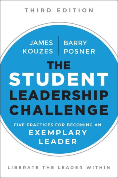 The Student Leadership Challenge: Five Practices for Becoming an Exemplary Leader (J-B Leadership Challenge: Kouzes/Posner)