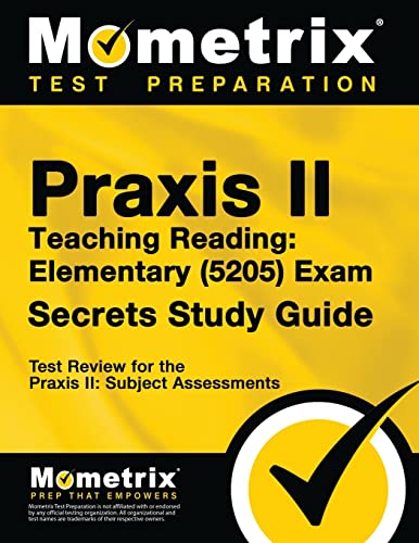 Praxis Teaching Reading – Elementary (5205) Secrets Study Guide: Test Review for the Praxis Subject Assessments