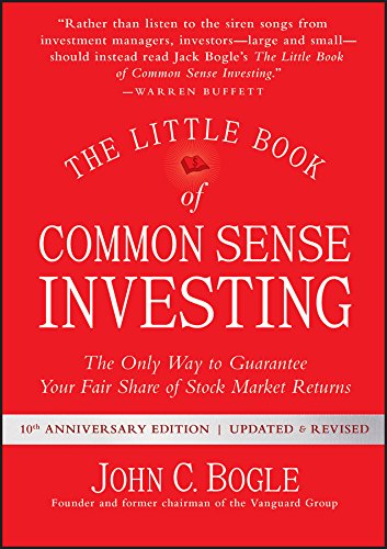 The Little Book of Common Sense Investing: The Only Way to Guarantee Your Fair Share of Stock Market Returns (Little Books, Big Profits)