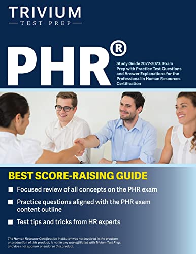 PHR Study Guide 2022-2023: Exam Prep with Practice Test Questions and Answer Explanations for the Professional in Human Resources Certification