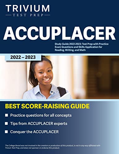 ACCUPLACER Study Guide 2022-2023: Test Prep with Practice Exam Questions and Skills Application for Reading, Writing, and Math