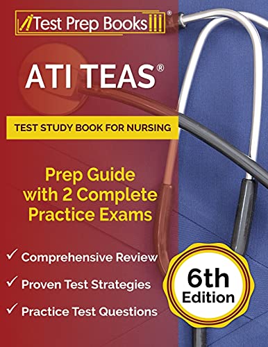 ATI TEAS Test Study Book for Nursing: Prep Guide with 2 Complete Practice Exams [6th Edition]