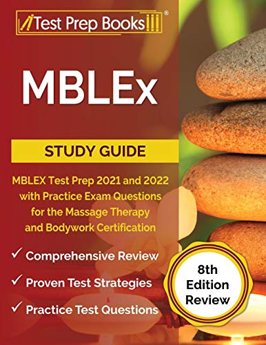 MBLEx Study Guide: MBLEX Test Prep 2021 and 2022 with Practice Exam Questions for the Massage Therapy and Bodywork Certification [8th Edition Review]