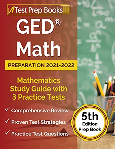GED Math Preparation 2021-2022: Mathematics Study Guide with 3 Practice Tests [5th Edition Prep Book]