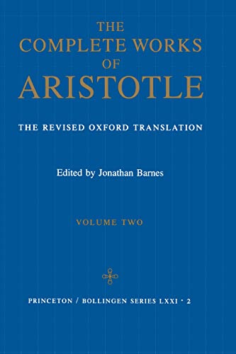 The Complete Works of Aristotle: The Revised Oxford Translation, Vol. 2 (Bollingen Series LXXI-2)